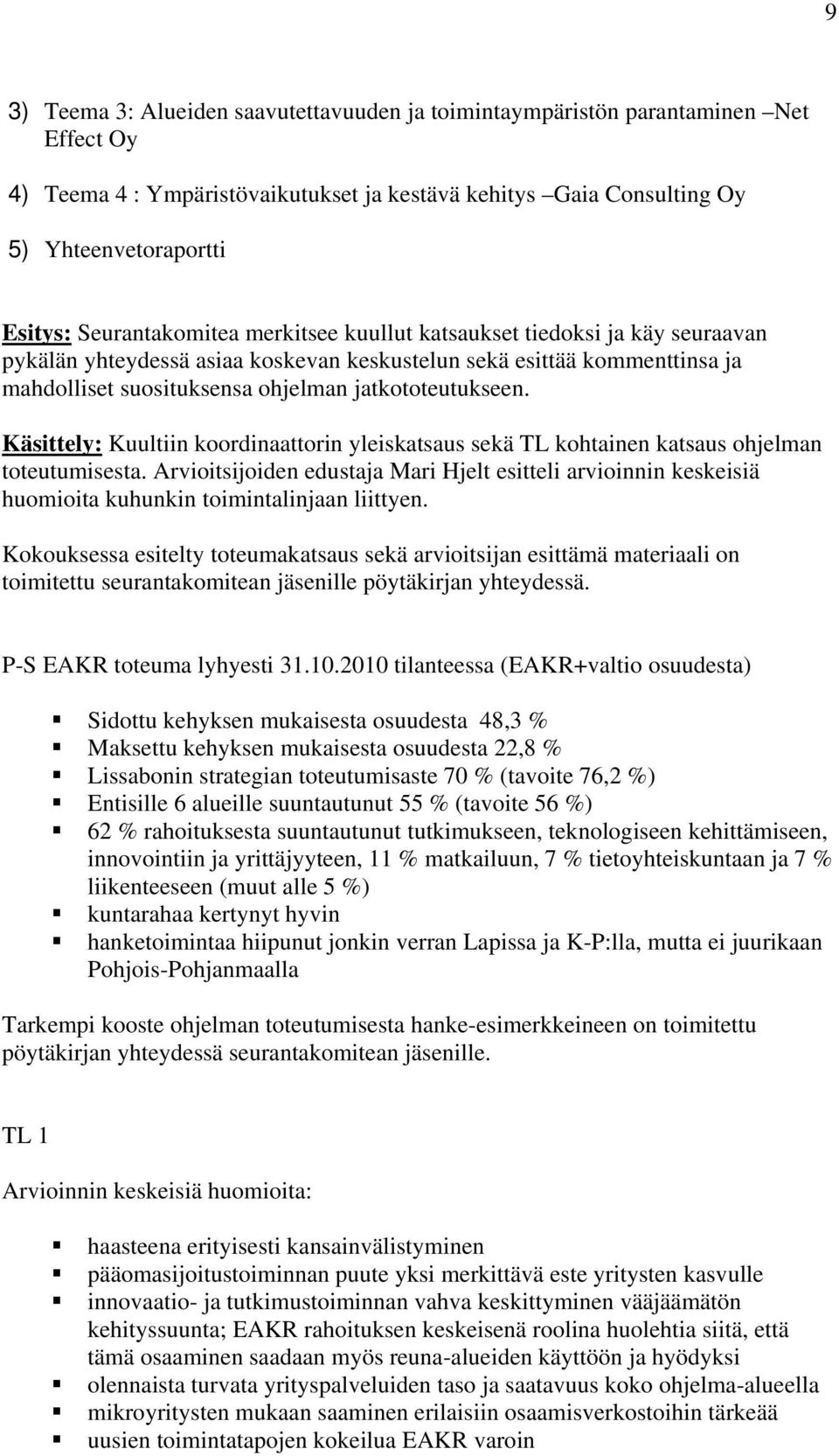 Käsittely: Kuultiin koordinaattorin yleiskatsaus sekä TL kohtainen katsaus ohjelman toteutumisesta.