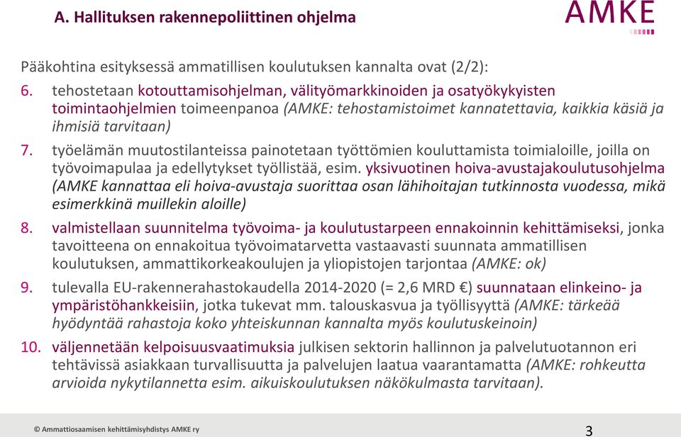 työelämän muutostilanteissa painotetaan työttömien kouluttamista toimialoille, joilla on työvoimapulaa ja edellytykset työllistää, esim.