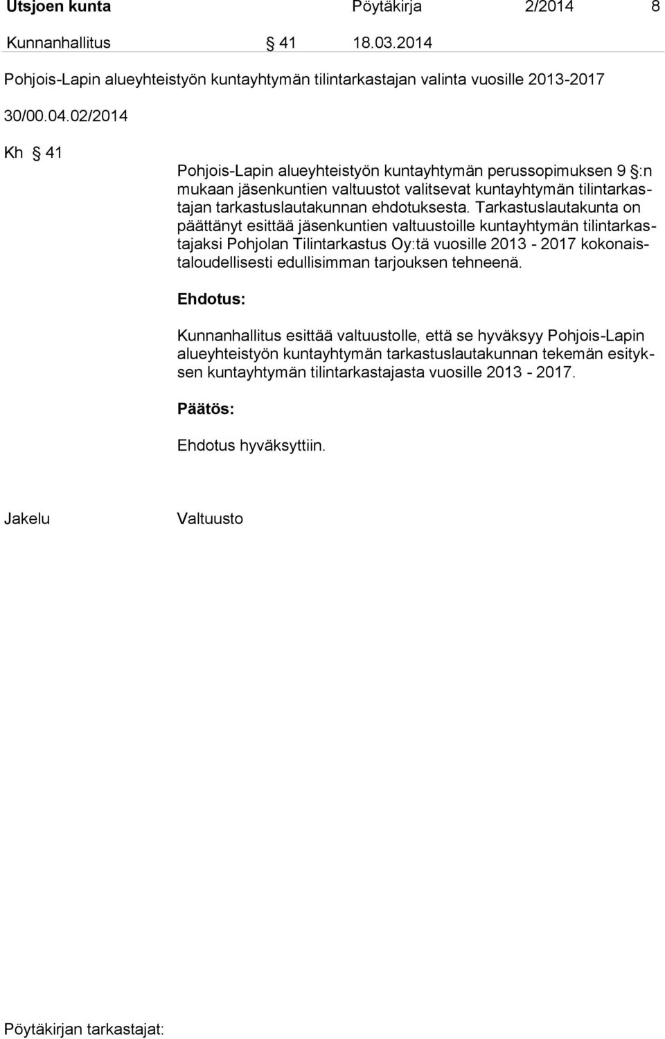 Tarkastuslautakunta on päättänyt esittää jäsenkuntien valtuustoille kuntayhtymän tilintarkastajaksi Pohjolan Tilintarkastus Oy:tä vuosille 2013-2017 kokonaistaloudellisesti edullisimman