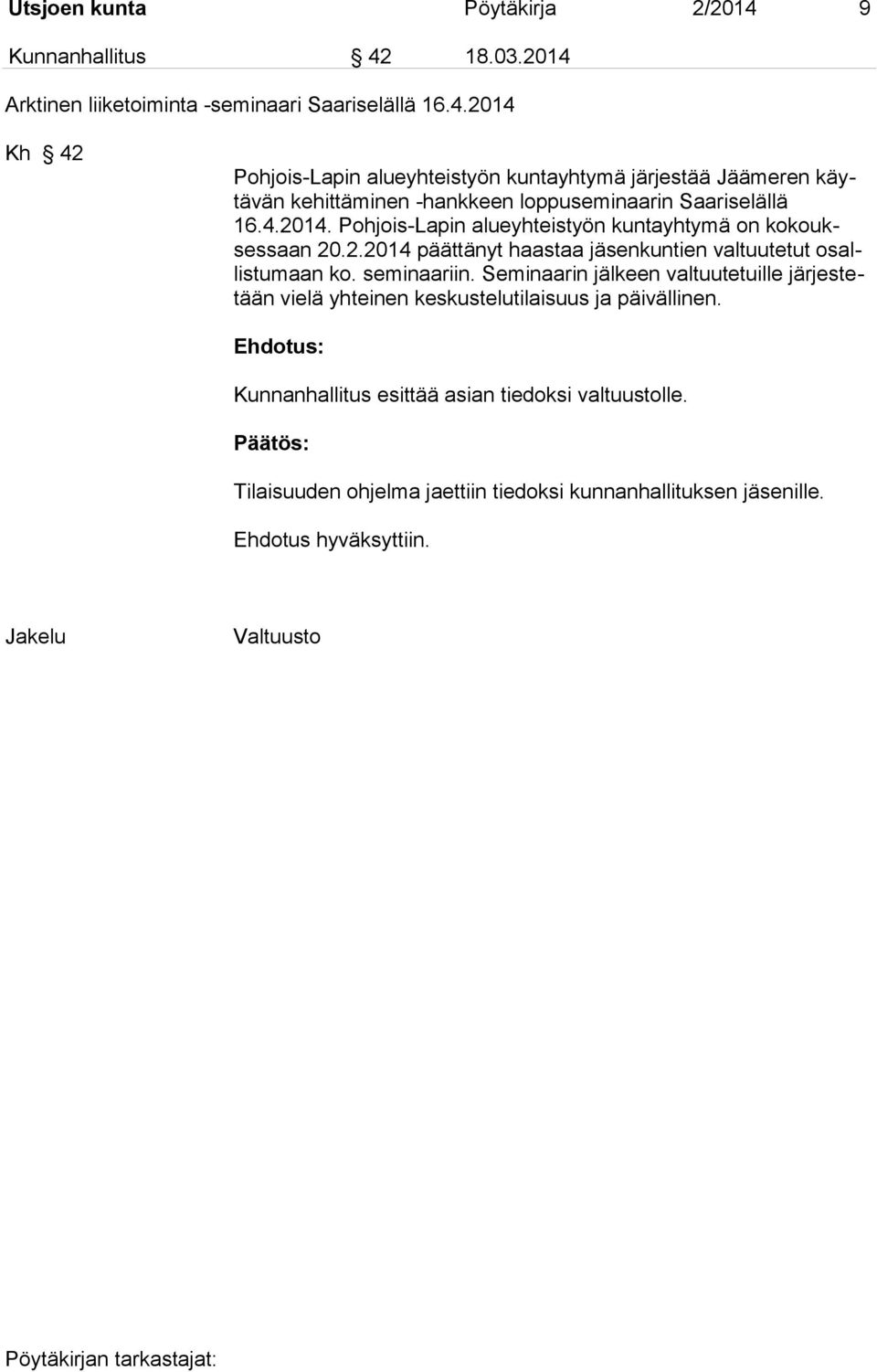 4.2014. Pohjois-Lapin alueyhteistyön kuntayhtymä on kokouksessaan 20.2.2014 päättänyt haastaa jäsenkuntien valtuutetut osallistumaan ko. seminaariin.