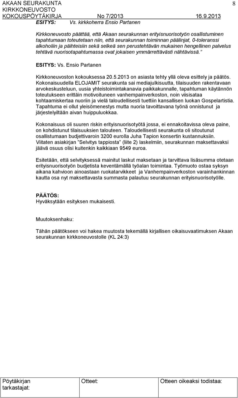 Ensio Partanen Kirkkoneuvoston kokouksessa 20.5.2013 on asiasta tehty yllä oleva esittely ja päätös.