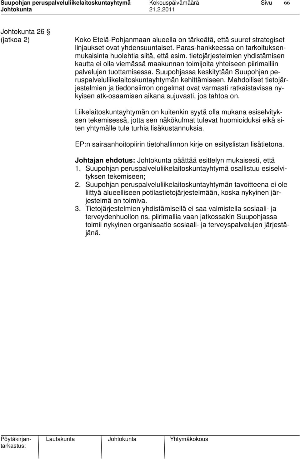 Suupohjassa keskitytään Suupohjan peruspalveluliikelaitoskuntayhtymän kehittämiseen.