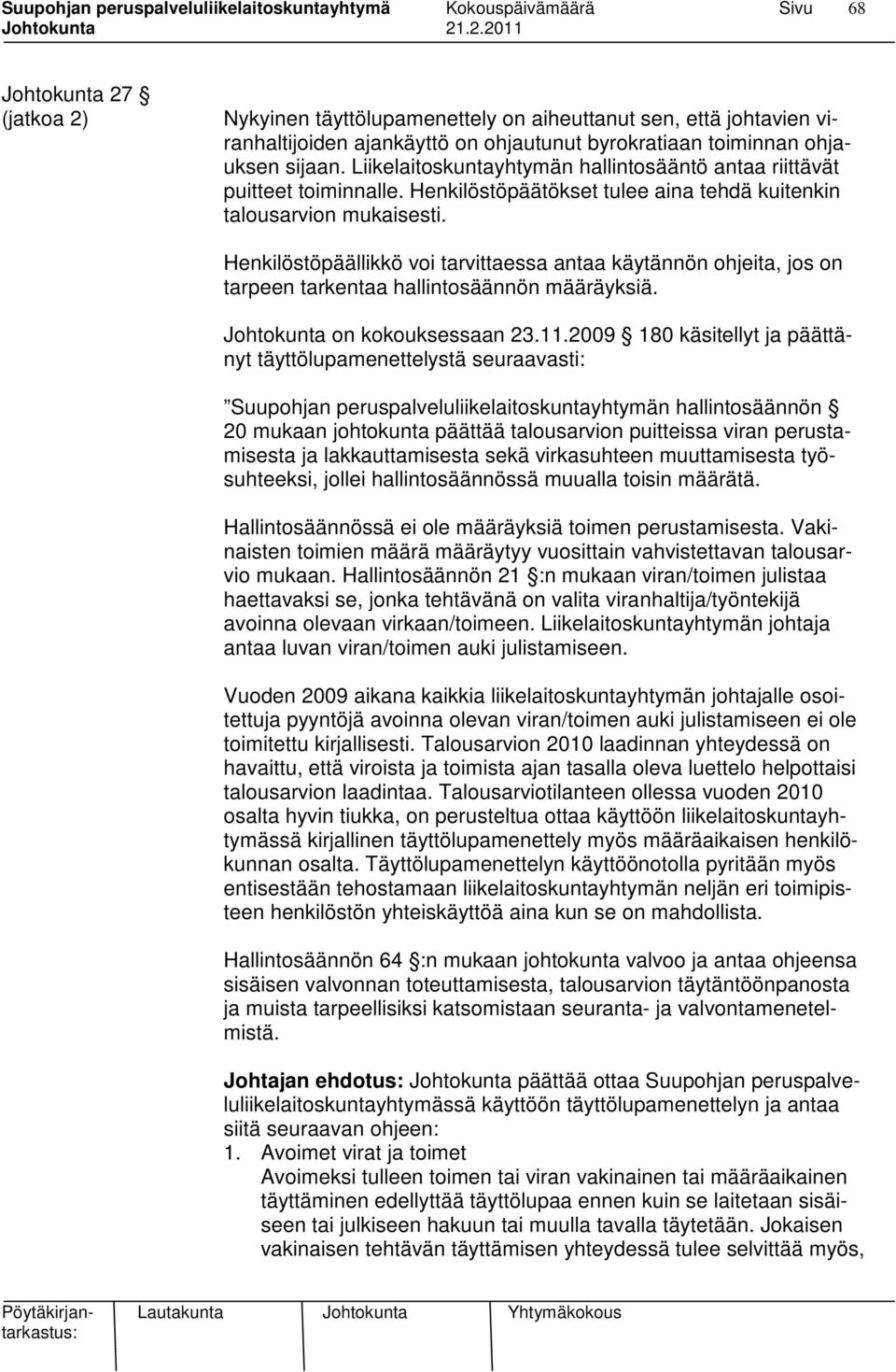 Henkilöstöpäällikkö voi tarvittaessa antaa käytännön ohjeita, jos on tarpeen tarkentaa hallintosäännön määräyksiä. Johtokunta on kokouksessaan 23.11.