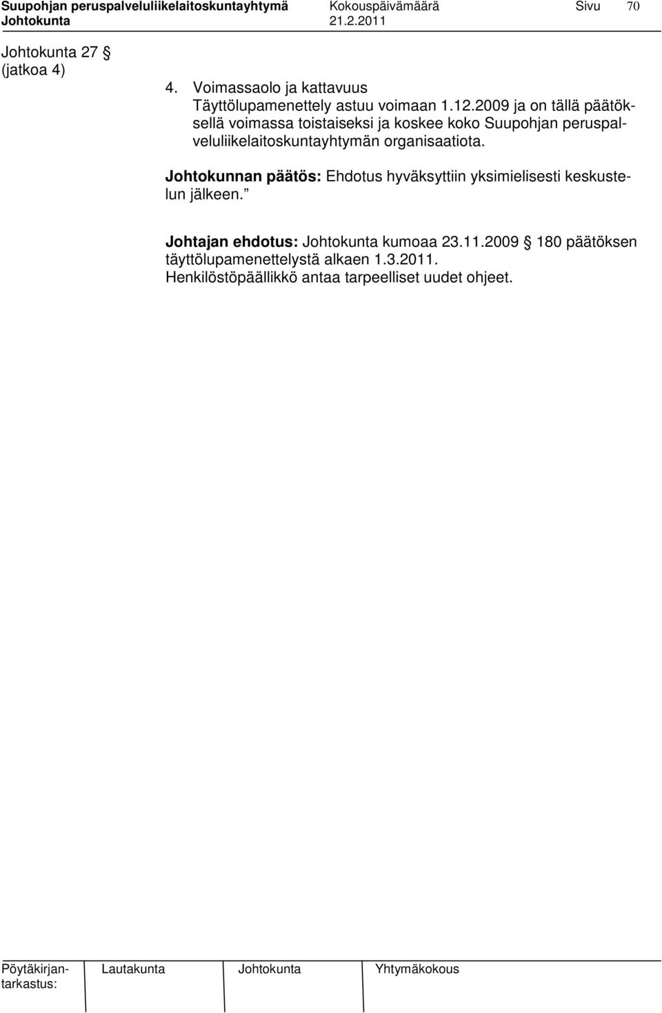 organisaatiota. Johtokunnan päätös: Ehdotus hyväksyttiin yksimielisesti keskustelun jälkeen.