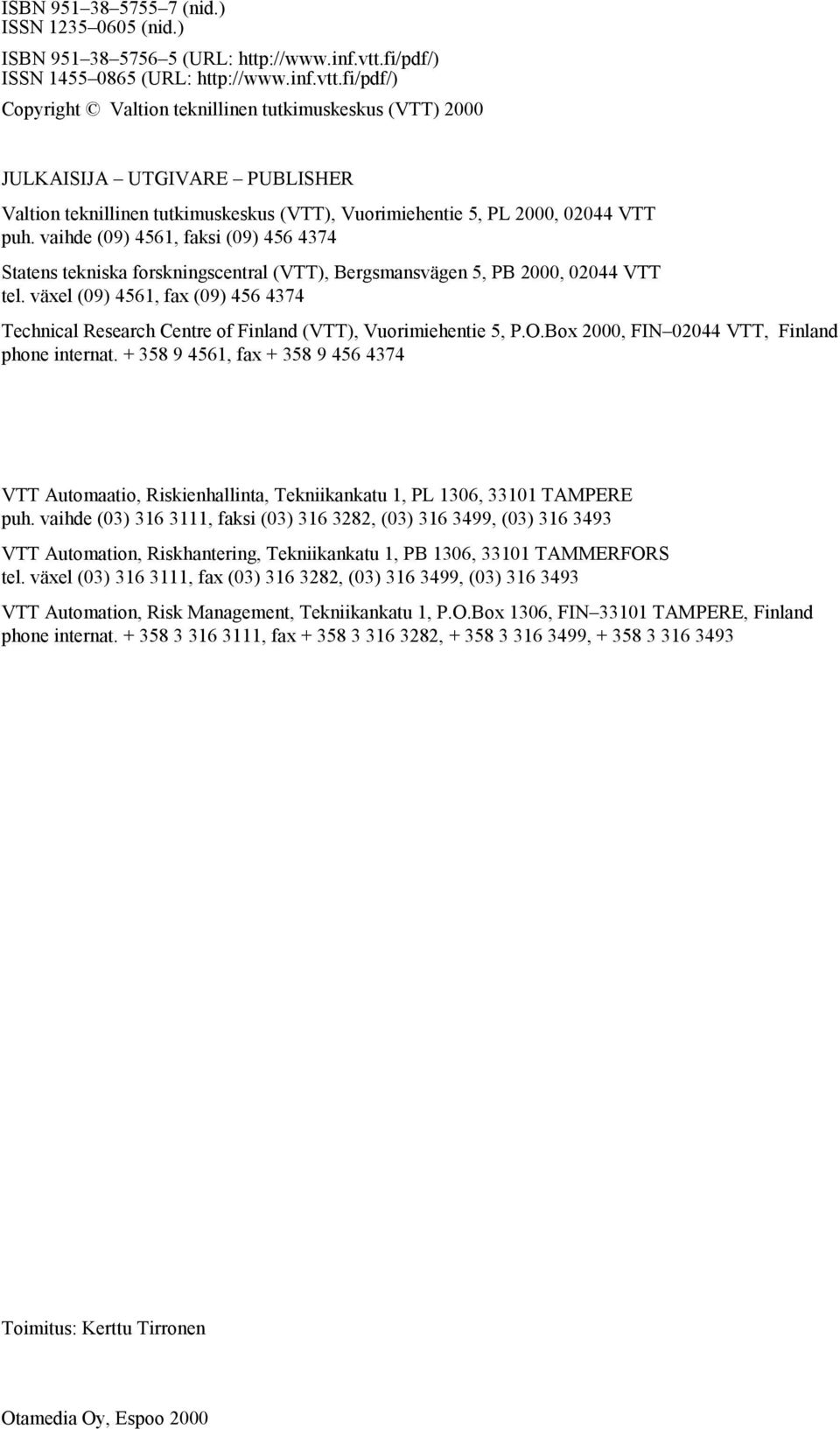 fi/pdf/) Copyright Valtion teknillinen tutkimuskeskus (VTT) 2000 JULKAISIJA UTGIVARE PUBLISHER Valtion teknillinen tutkimuskeskus (VTT), Vuorimiehentie 5, PL 2000, 02044 VTT puh.