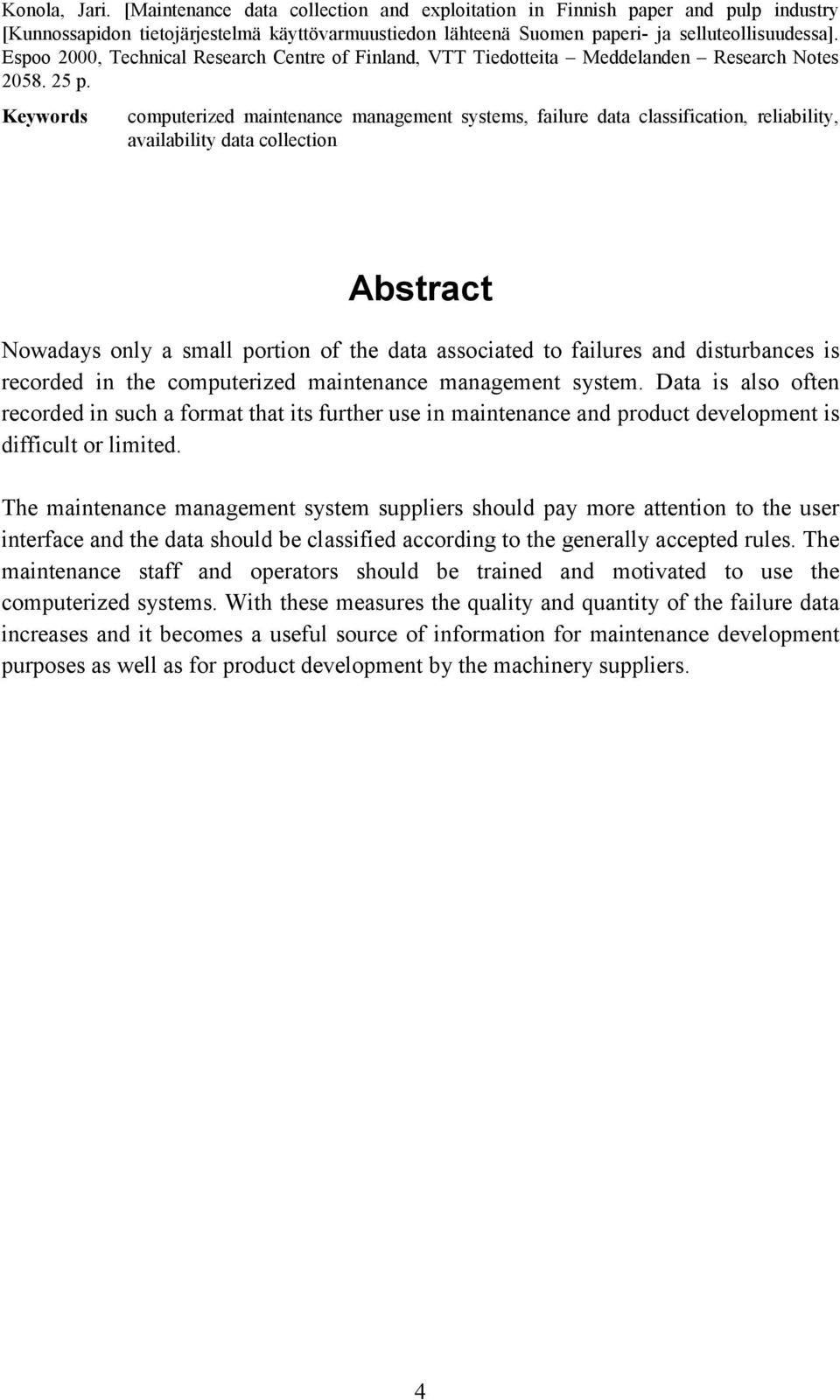 Keywords computerized maintenance management systems, failure data classification, reliability, availability data collection Abstract Nowadays only a small portion of the data associated to failures