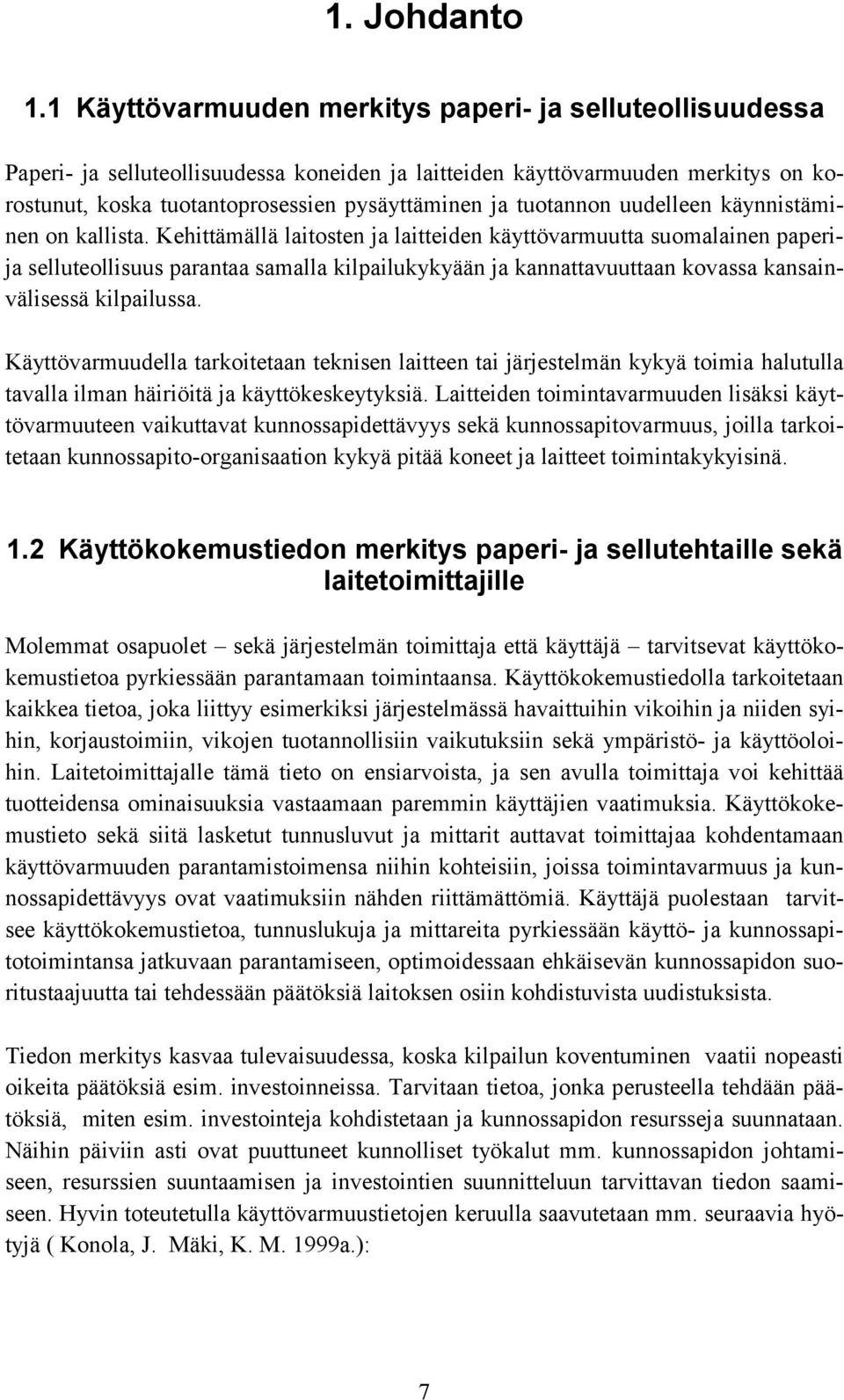 tuotannon uudelleen käynnistäminen on kallista.