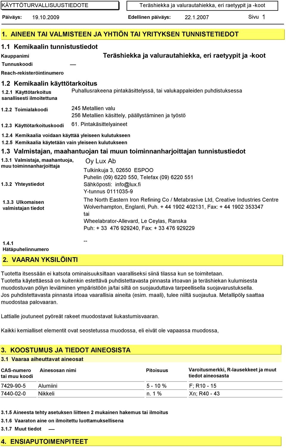 2.3 Käyttötarkoituskoodi 61. Pintakäsittelyaineet 1.2.4 Kemikaalia voidaan käyttää yleiseen kulutukseen 1.2.5 Kemikaalia käytetään vain yleiseen kulutukseen 1.