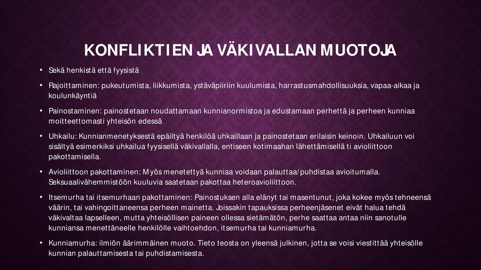 keinoin. Uhkailuun voi sisältyä esimerkiksi uhkailua fyysisellä väkivallalla, entiseen kotimaahan lähettämisellä ti avioliittoon pakottamisella.