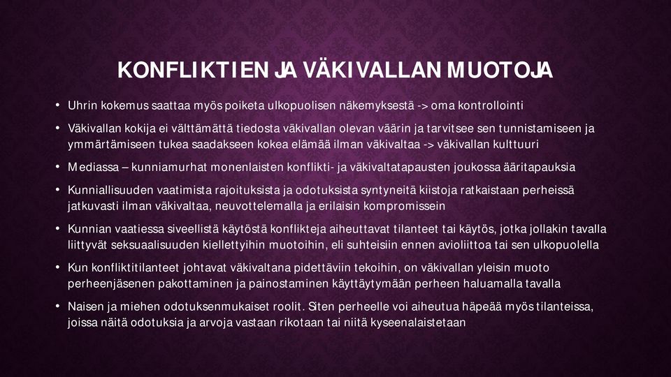 Kunniallisuuden vaatimista rajoituksista ja odotuksista syntyneitä kiistoja ratkaistaan perheissä jatkuvasti ilman väkivaltaa, neuvottelemalla ja erilaisin kompromissein Kunnian vaatiessa siveellistä