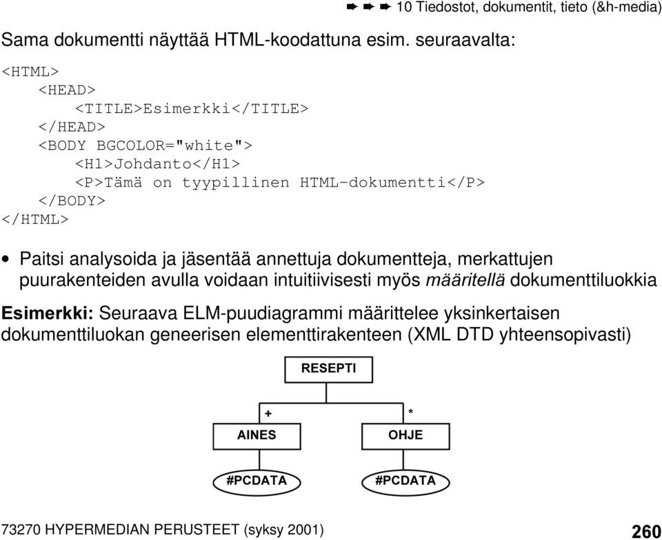 HTML-dokumentti</P> </BODY> </HTML> Paitsi analysoida ja jäsentää annettuja dokumentteja, merkattujen puurakenteiden avulla