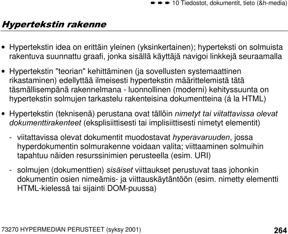 hypertekstin solmujen tarkastelu rakenteisina dokumentteina (á la HTML) Hypertekstin (teknisenä) perustana ovat tällöin QLPHW\WWDLYLLWDWWDYLVVDROHYDW GRNXPHQWWLUDNHQWHHW(eksplisiittisesti tai