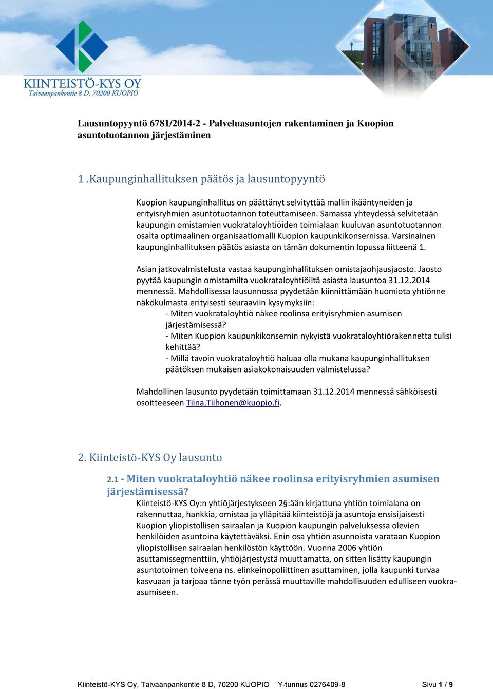 Samassa yhteydessä selvitetään kaupungin omistamien vuokrataloyhtiöiden toimialaan kuuluvan asuntotuotannon osalta optimaalinen organisaatiomalli Kuopion kaupunkikonsernissa.