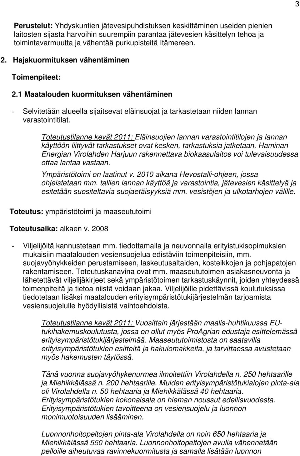 1 Maatalouden kuormituksen vähentäminen - Selvitetään alueella sijaitsevat eläinsuojat ja tarkastetaan niiden lannan varastointitilat.