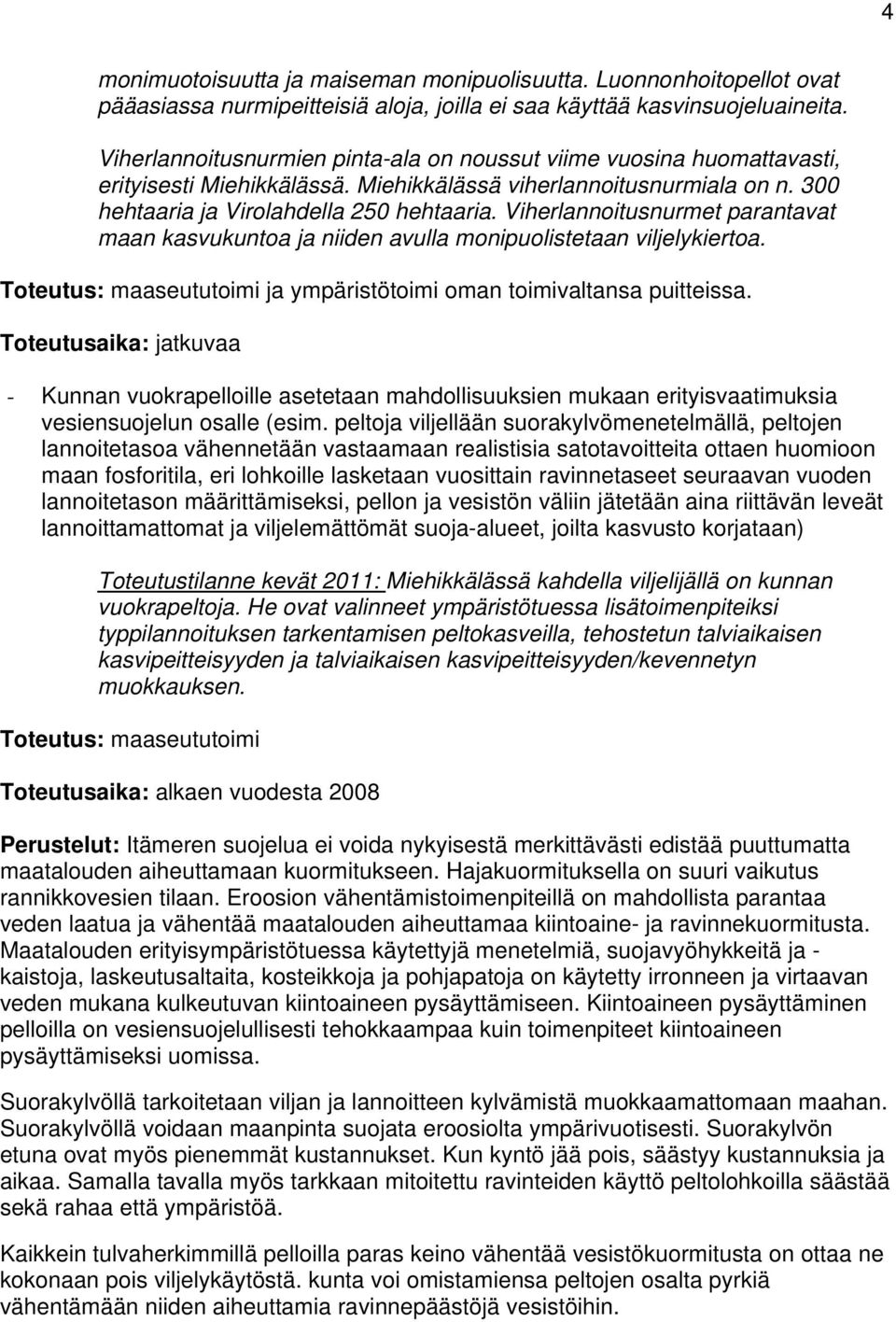 Viherlannoitusnurmet parantavat maan kasvukuntoa ja niiden avulla monipuolistetaan viljelykiertoa. Toteutus: maaseututoimi ja ympäristötoimi oman toimivaltansa puitteissa.