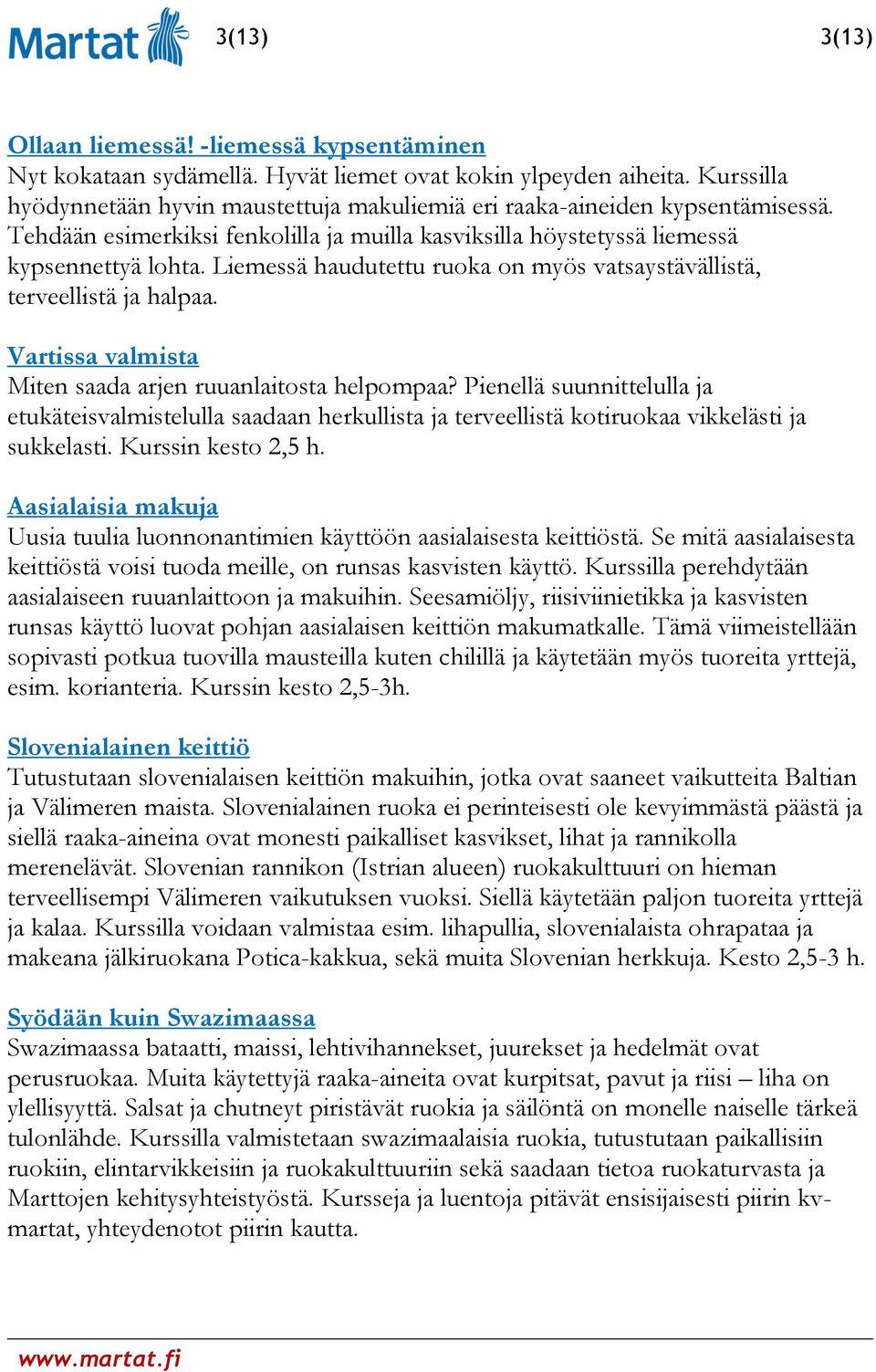 Liemessä haudutettu ruoka on myös vatsaystävällistä, terveellistä ja halpaa. Vartissa valmista Miten saada arjen ruuanlaitosta helpompaa?