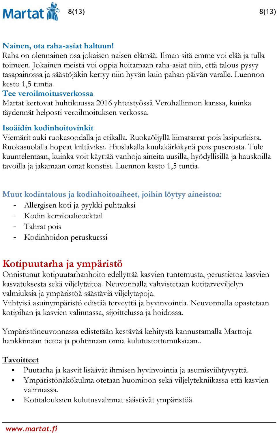 Tee veroilmoitusverkossa Martat kertovat huhtikuussa 2016 yhteistyössä Verohallinnon kanssa, kuinka täydennät helposti veroilmoituksen verkossa.