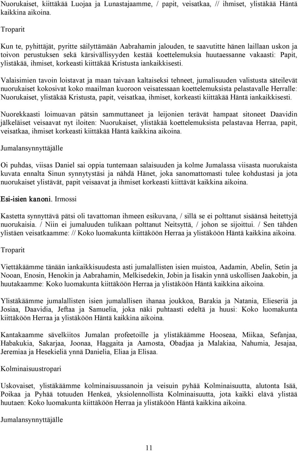 ylistäkää, ihmiset, korkeasti kiittäkää Kristusta iankaikkisesti.