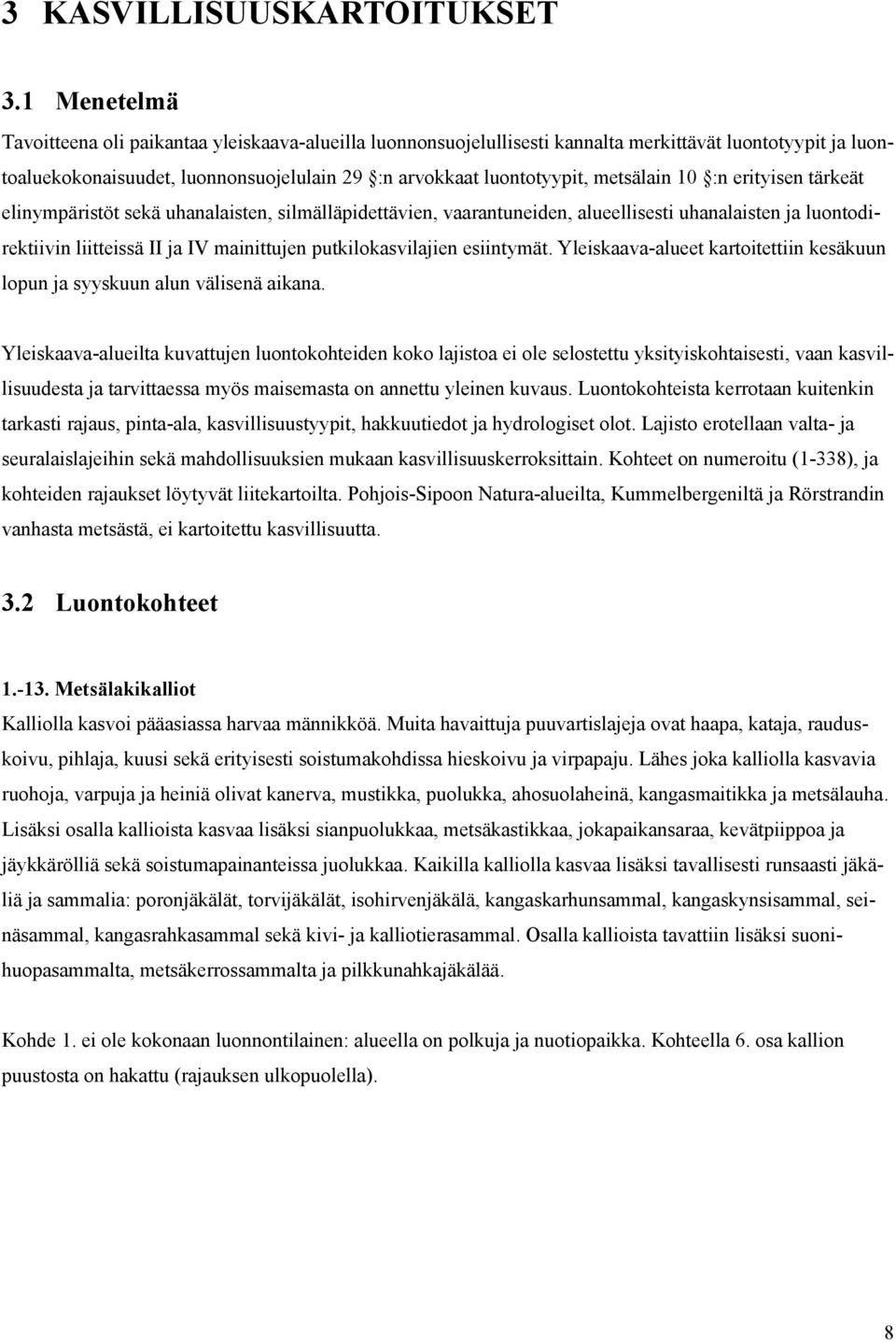 metsälain 10 :n erityisen tärkeät elinympäristöt sekä uhanalaisten, silmälläpidettävien, vaarantuneiden, alueellisesti uhanalaisten ja luontodirektiivin liitteissä II ja IV mainittujen