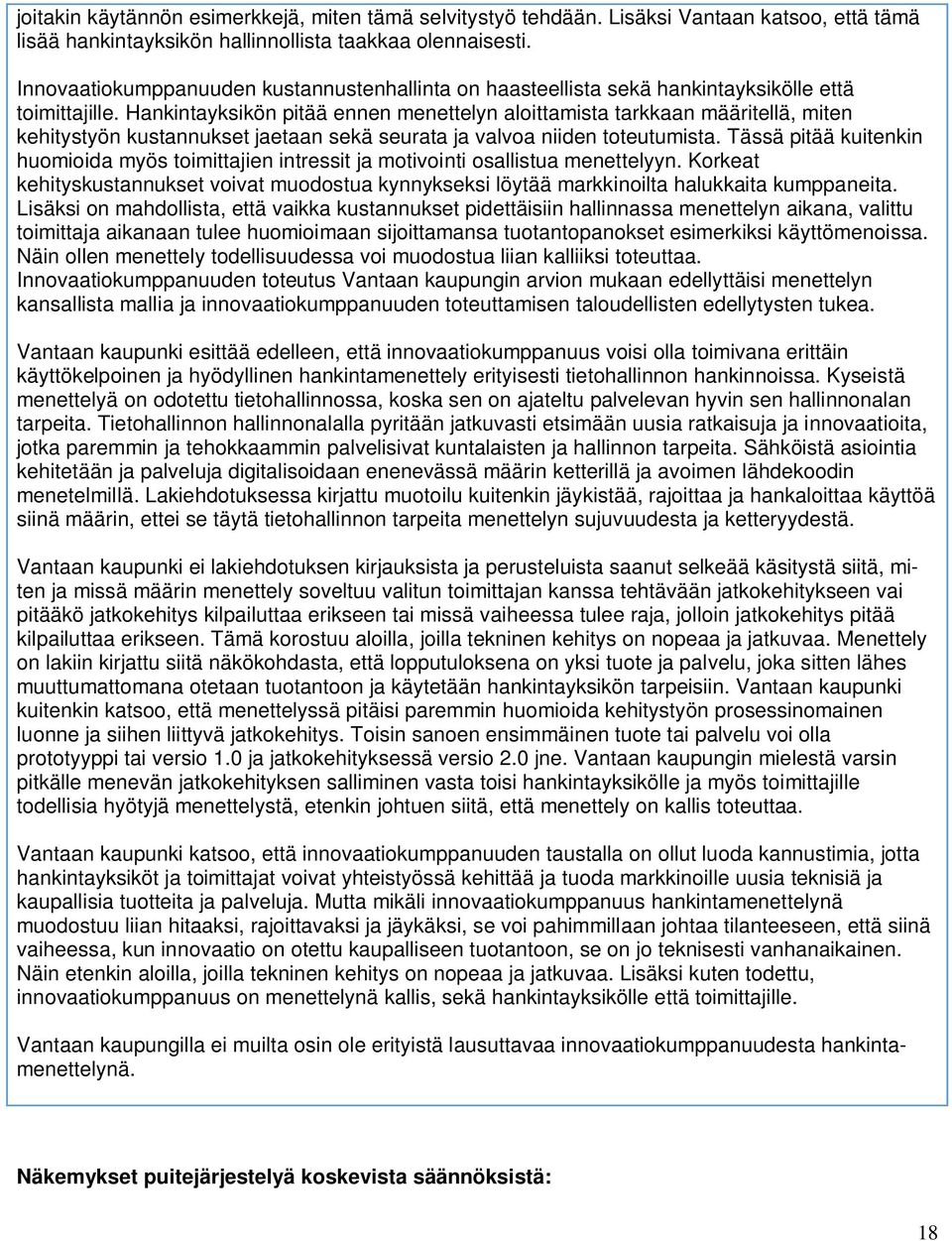 Hankintayksikön pitää ennen menettelyn aloittamista tarkkaan määritellä, miten kehitystyön kustannukset jaetaan sekä seurata ja valvoa niiden toteutumista.