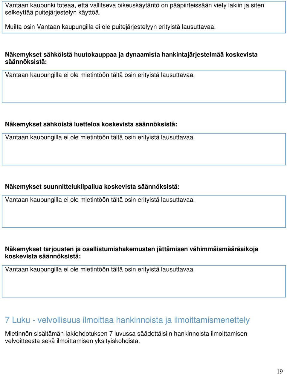 Näkemykset sähköistä huutokauppaa ja dynaamista hankintajärjestelmää koskevista säännöksistä: Vantaan kaupungilla ei ole mietintöön tältä osin erityistä lausuttavaa.