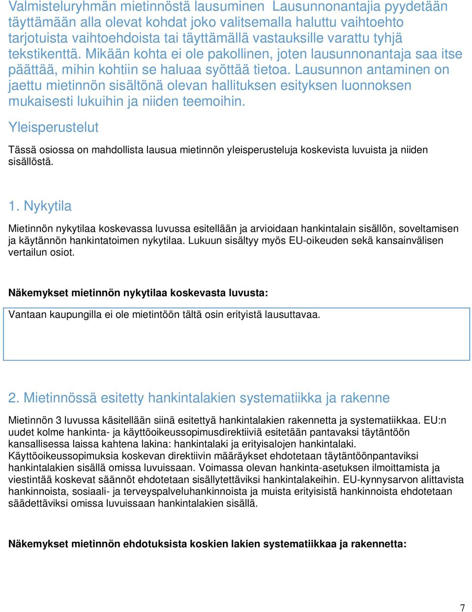 Lausunnon antaminen on jaettu mietinnön sisältönä olevan hallituksen esityksen luonnoksen mukaisesti lukuihin ja niiden teemoihin.