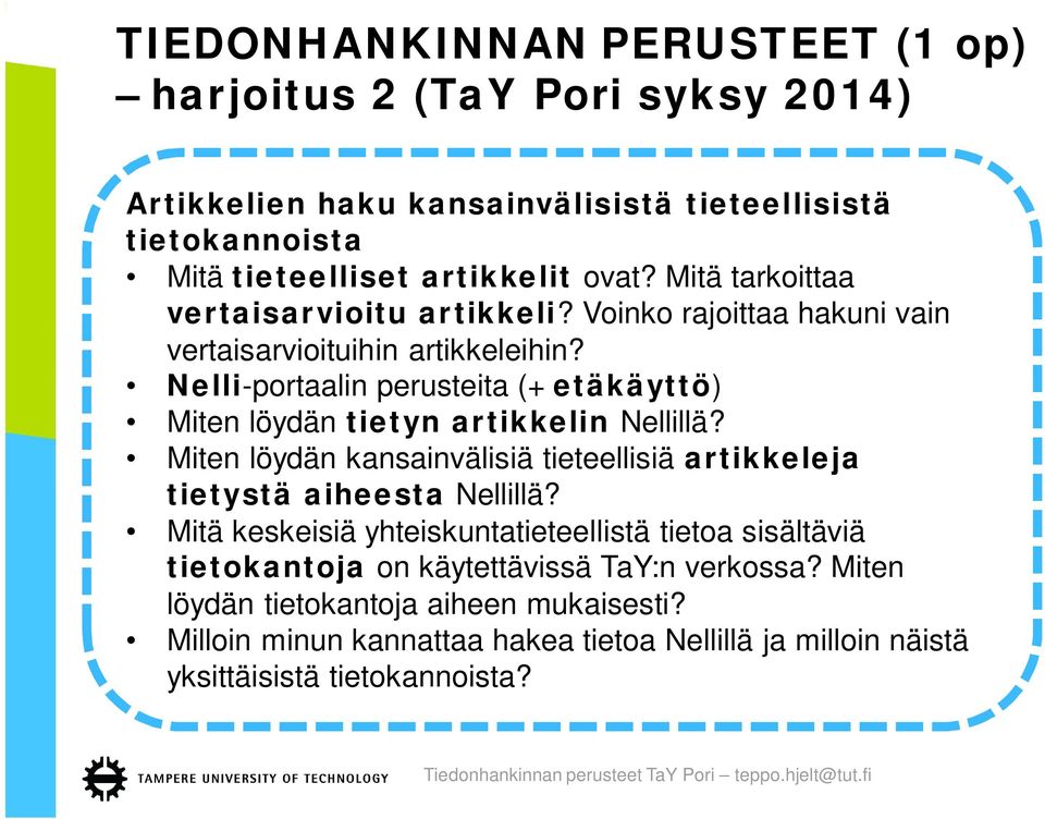 Nelli-portaalin perusteita (+ etäkäyttö) Miten löydän tietyn artikkelin Nellillä? Miten löydän kansainvälisiä tieteellisiä artikkeleja tietystä aiheesta Nellillä?