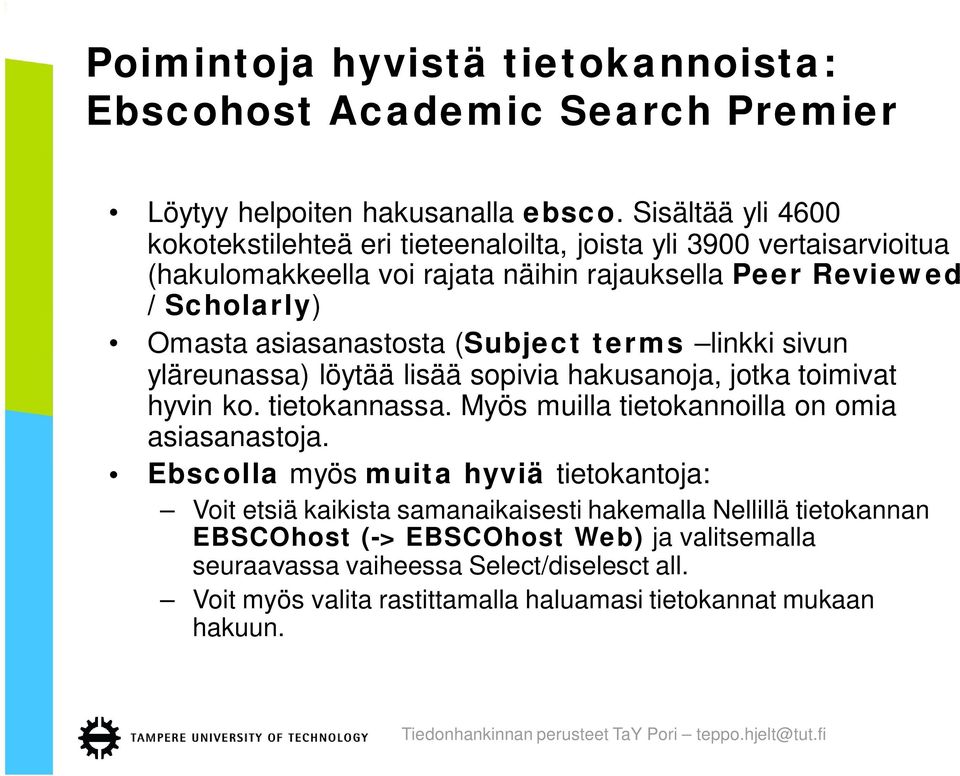 asiasanastosta (Subject terms linkki sivun yläreunassa) löytää lisää sopivia hakusanoja, jotka toimivat hyvin ko. tietokannassa. Myös muilla tietokannoilla on omia asiasanastoja.