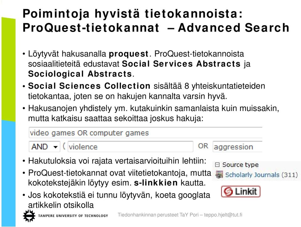 Social Sciences Collection sisältää 8 yhteiskuntatieteiden tietokantaa, joten se on hakujen kannalta varsin hyvä. Hakusanojen yhdistely ym.