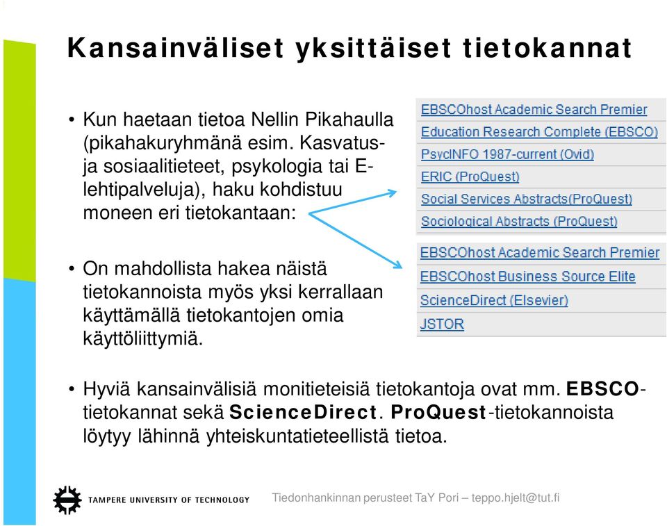 hakea näistä tietokannoista myös yksi kerrallaan käyttämällä tietokantojen omia käyttöliittymiä.