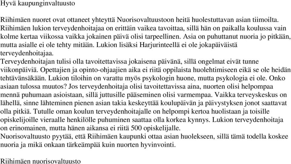 Asia on puhuttanut nuoria jo pitkään, mutta asialle ei ole tehty mitään. Lukion lisäksi Harjurinteellä ei ole jokapäiväistä terveydenhoitajaa.