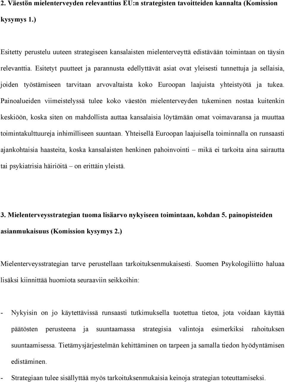 Esitetyt puutteet ja parannusta edellyttävät asiat ovat yleisesti tunnettuja ja sellaisia, joiden työstämiseen tarvitaan arvovaltaista koko Euroopan laajuista yhteistyötä ja tukea.