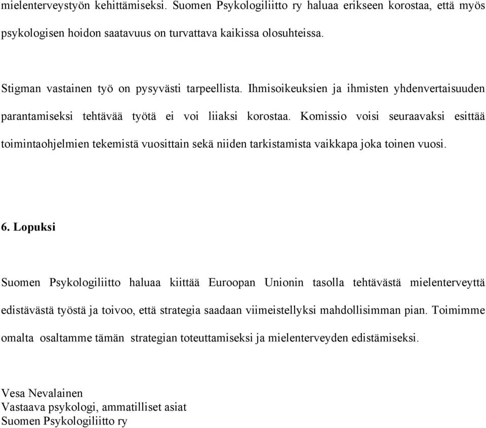 Komissio voisi seuraavaksi esittää toimintaohjelmien tekemistä vuosittain sekä niiden tarkistamista vaikkapa joka toinen vuosi. 6.