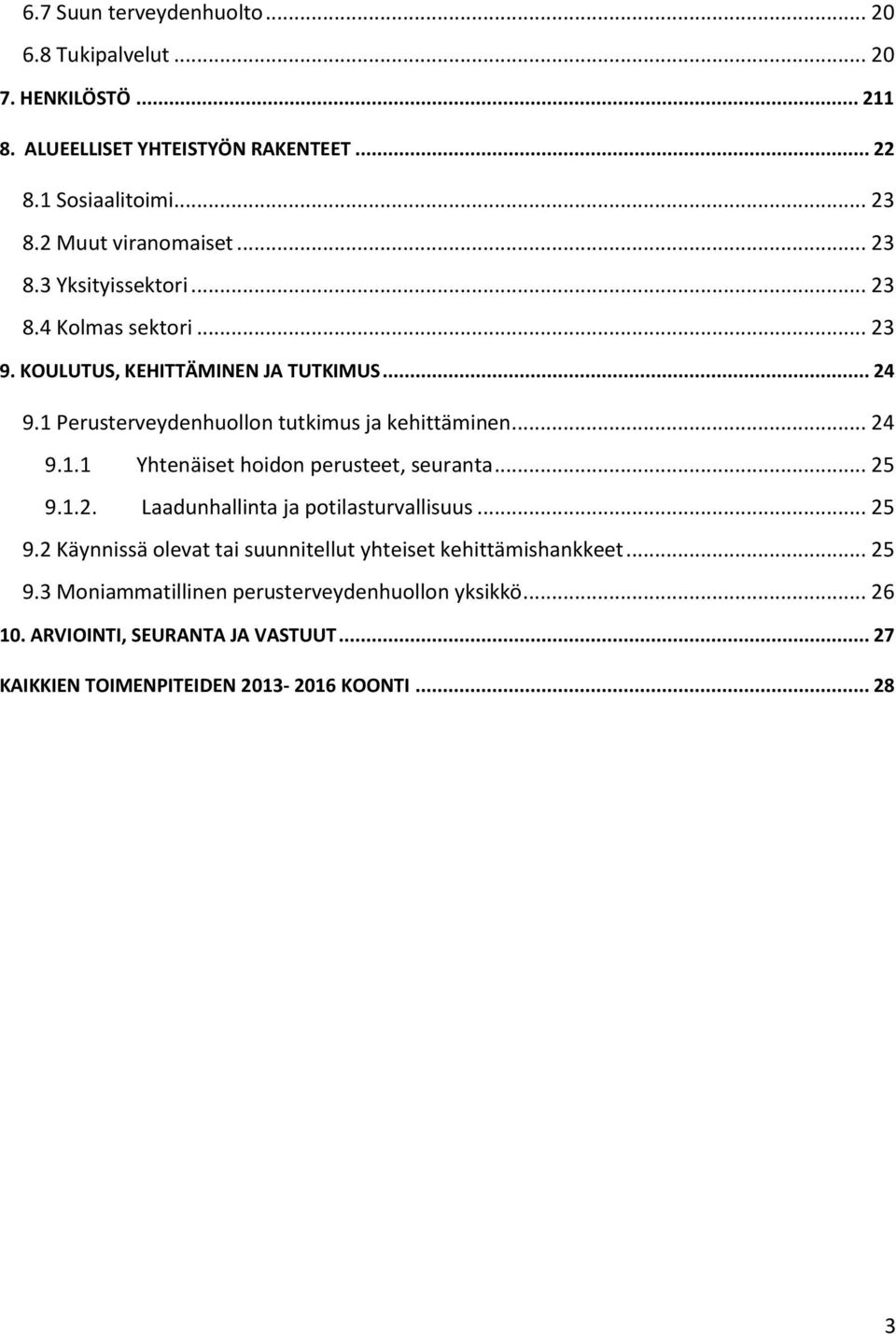 1 Perusterveydenhuollon tutkimus ja kehittäminen... 24 9.1.1 Yhtenäiset hoidon perusteet, seuranta... 25 9.