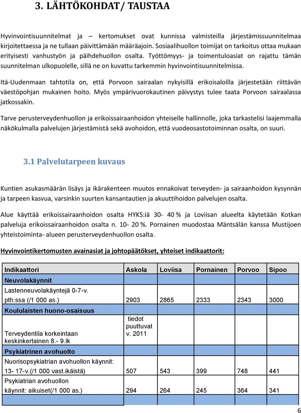 Työttömyys- ja toimentuloasiat on rajattu tämän suunnitelman ulkopuolelle, sillä ne on kuvattu tarkemmin hyvinvointisuunnitelmissa.