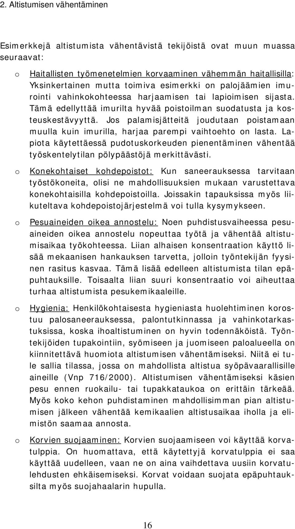 Jos palamisjätteitä joudutaan poistamaan muulla kuin imurilla, harjaa parempi vaihtoehto on lasta.