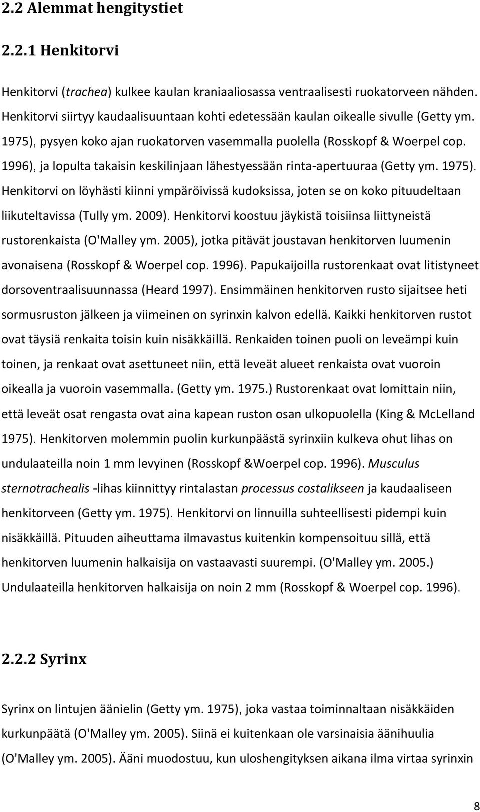 1996), ja lopulta takaisin keskilinjaan lähestyessään rinta-apertuuraa (Getty ym. 1975). Henkitorvi on löyhästi kiinni ympäröivissä kudoksissa, joten se on koko pituudeltaan liikuteltavissa (Tully ym.