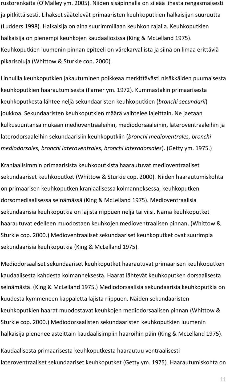 Keuhkoputkien luumenin pinnan epiteeli on värekarvallista ja siinä on limaa erittäviä pikarisoluja (Whittow & Sturkie cop. 2000).