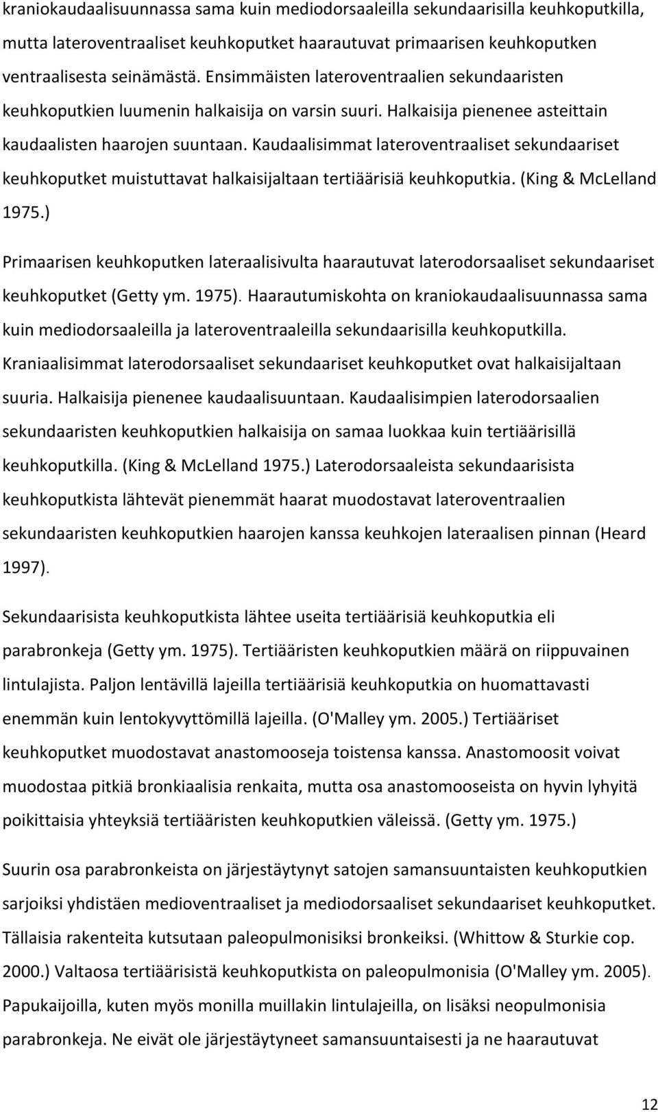 Kaudaalisimmat lateroventraaliset sekundaariset keuhkoputket muistuttavat halkaisijaltaan tertiäärisiä keuhkoputkia. (King & McLelland 1975.