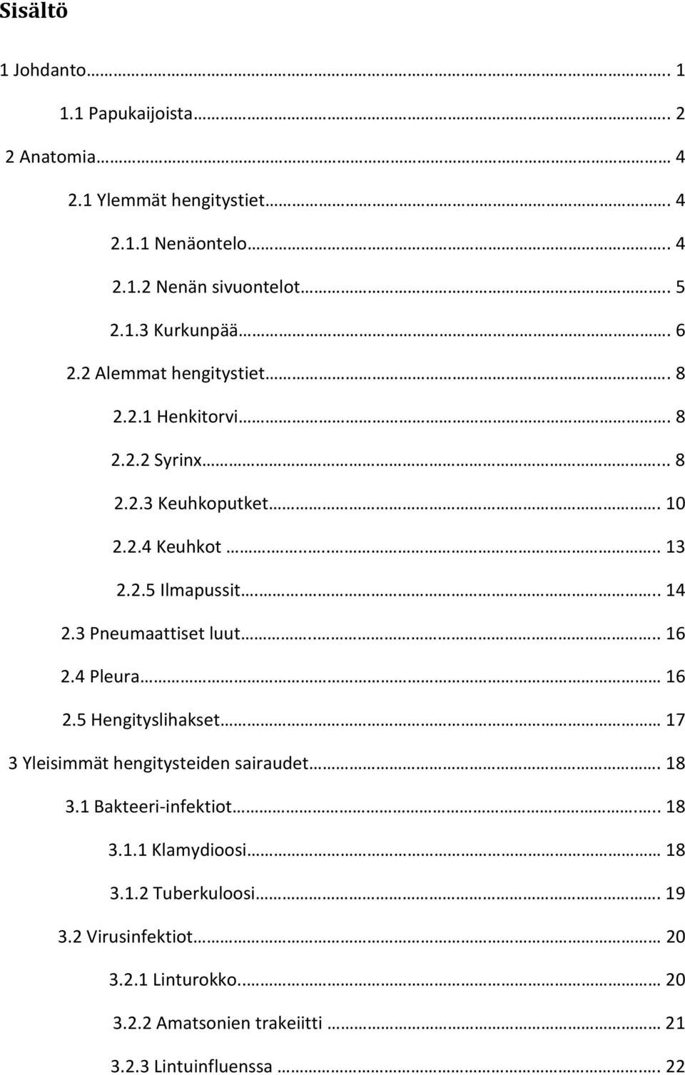 3 Pneumaattiset luut.... 16 2.4 Pleura 16 2.5 Hengityslihakset 17 3 Yleisimmät hengitysteiden sairaudet. 18 3.1 Bakteeri-infektiot... 18 3.1.1 Klamydioosi 18 3.