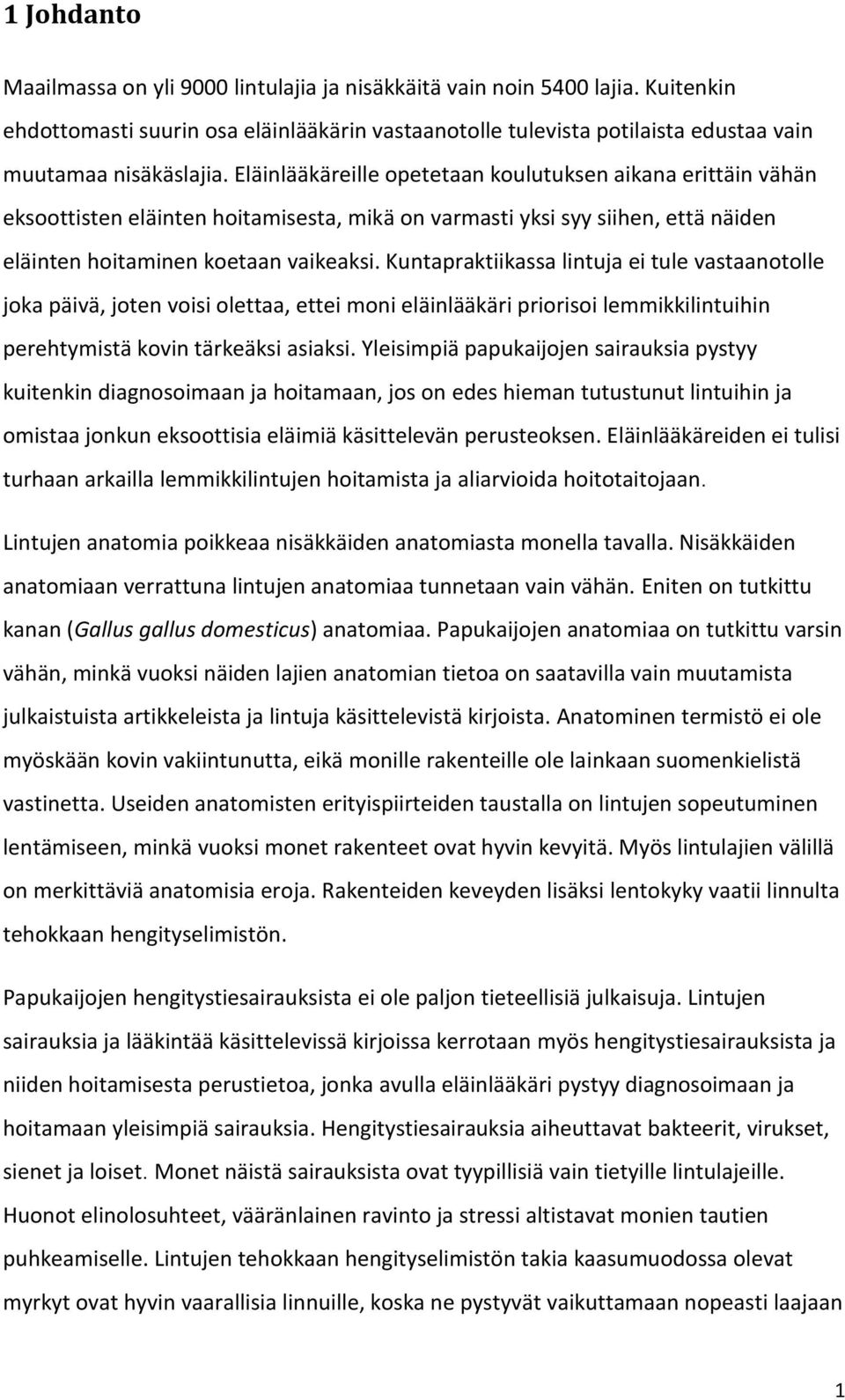 Kuntapraktiikassa lintuja ei tule vastaanotolle joka päivä, joten voisi olettaa, ettei moni eläinlääkäri priorisoi lemmikkilintuihin perehtymistä kovin tärkeäksi asiaksi.