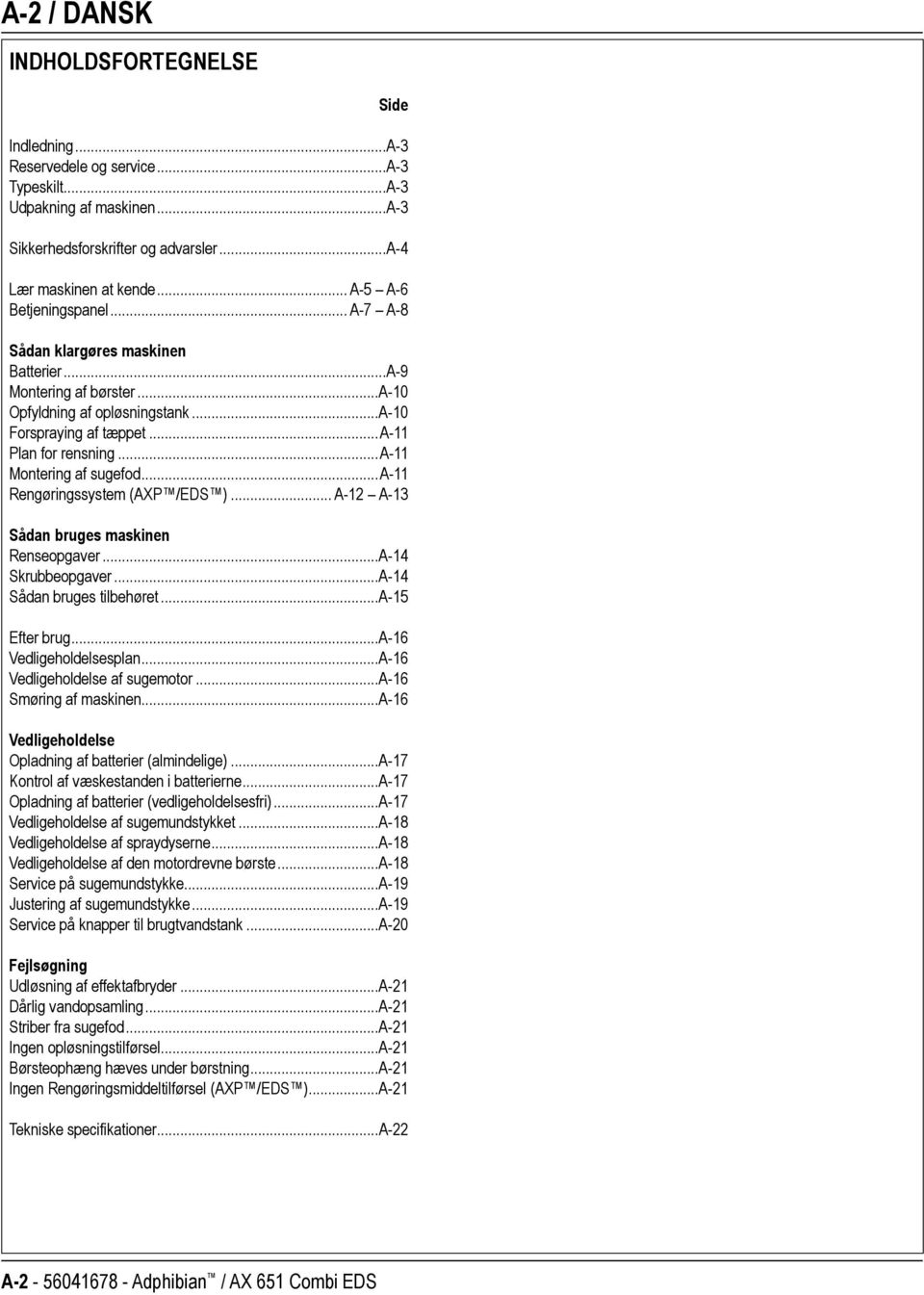 ..a-11 Montering af sugefod...a-11 Rengøringssystem (AXP /EDS )... A-12 A-13 Sådan bruges maskinen Renseopgaver...A-14 Skrubbeopgaver...A-14 Sådan bruges tilbehøret...a-15 Efter brug.