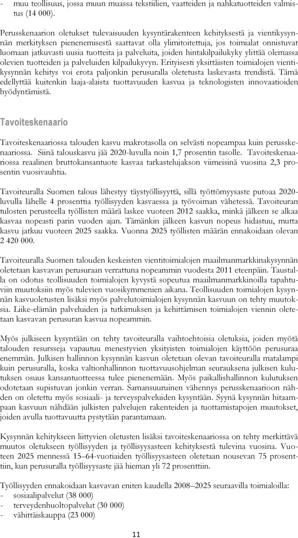 tuotteita ja palveluita, joiden hintakilpailukyky ylittää olemassa olevien tuotteiden ja palveluiden kilpailukyvyn.