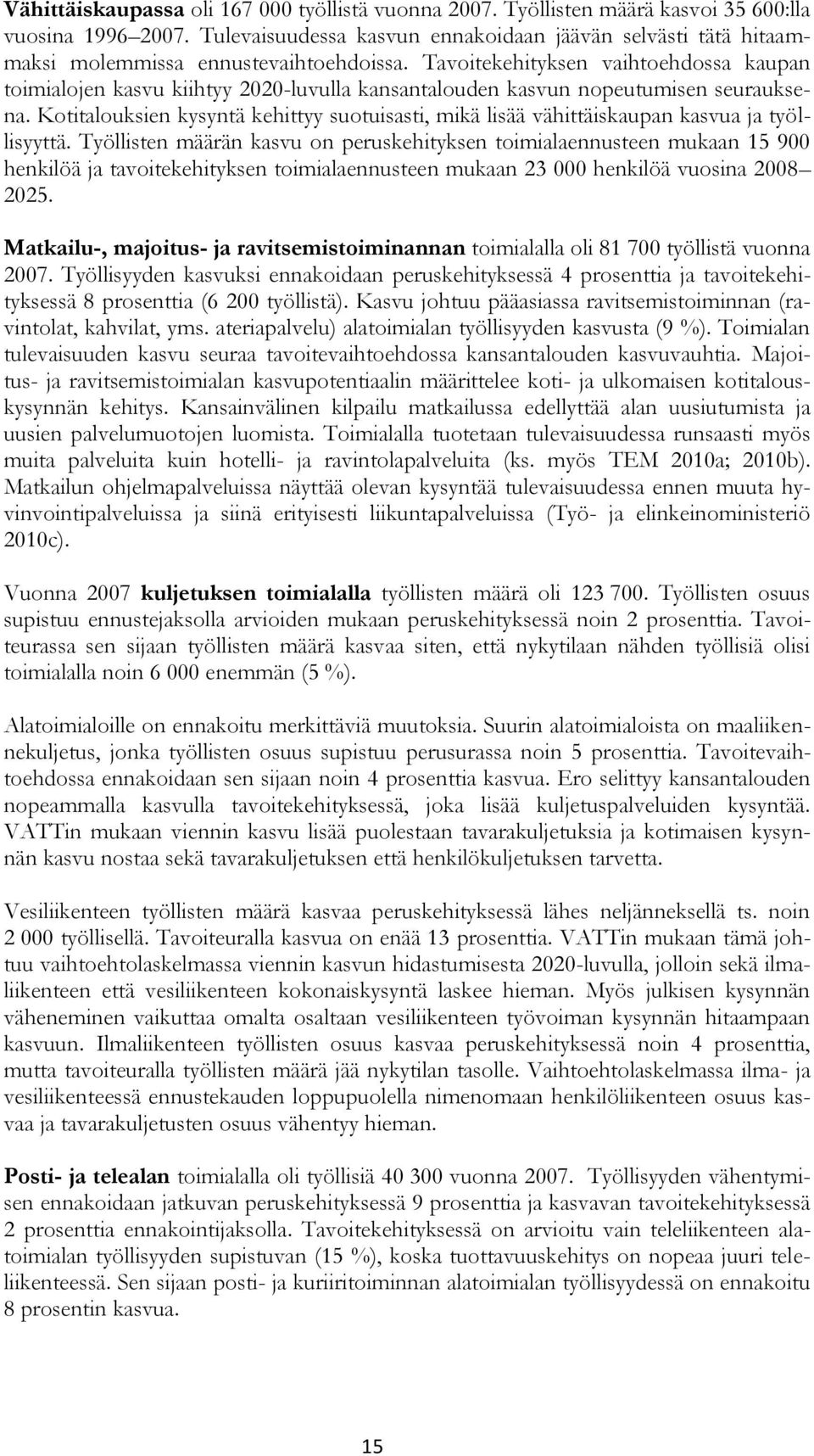 Tavoitekehityksen vaihtoehdossa kaupan toimialojen kasvu kiihtyy 2020-luvulla kansantalouden kasvun nopeutumisen seurauksena.