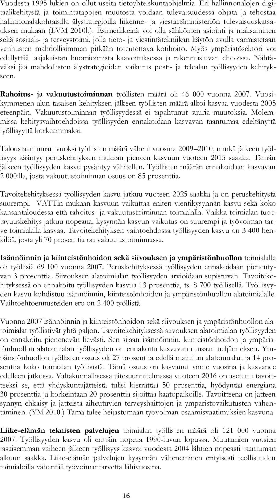 tulevaisuuskatsauksen mukaan (LVM 2010b).