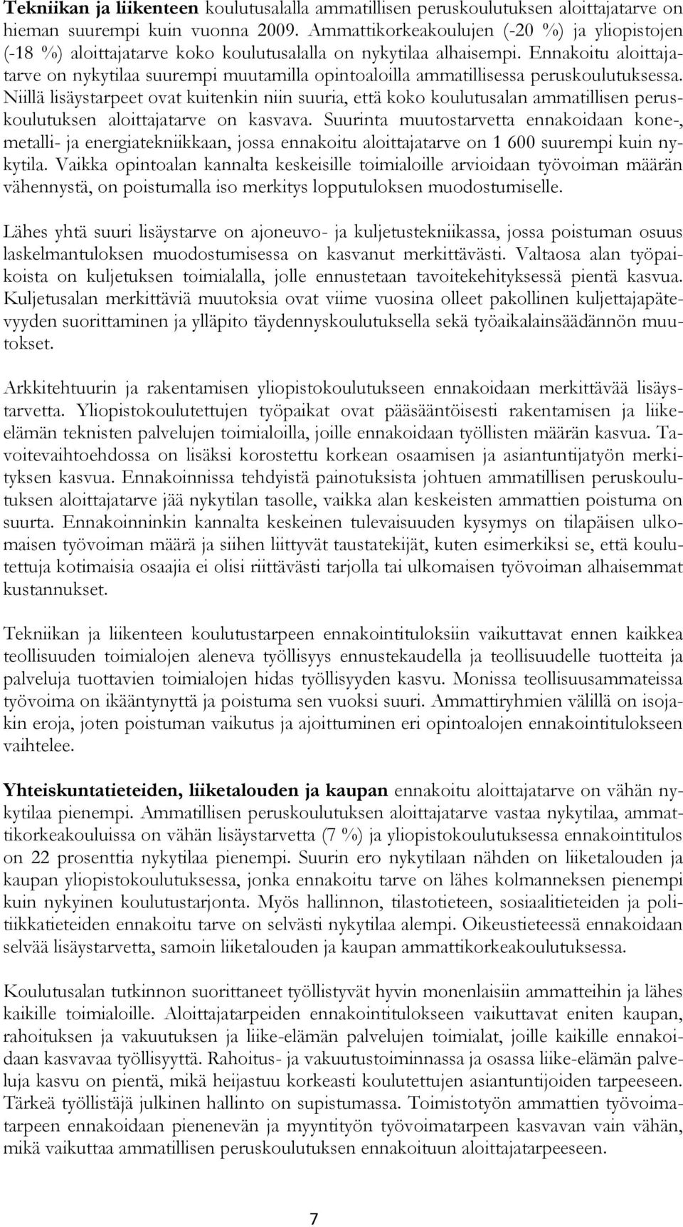 Ennakoitu aloittajatarve on nykytilaa suurempi muutamilla opintoaloilla ammatillisessa peruskoulutuksessa.