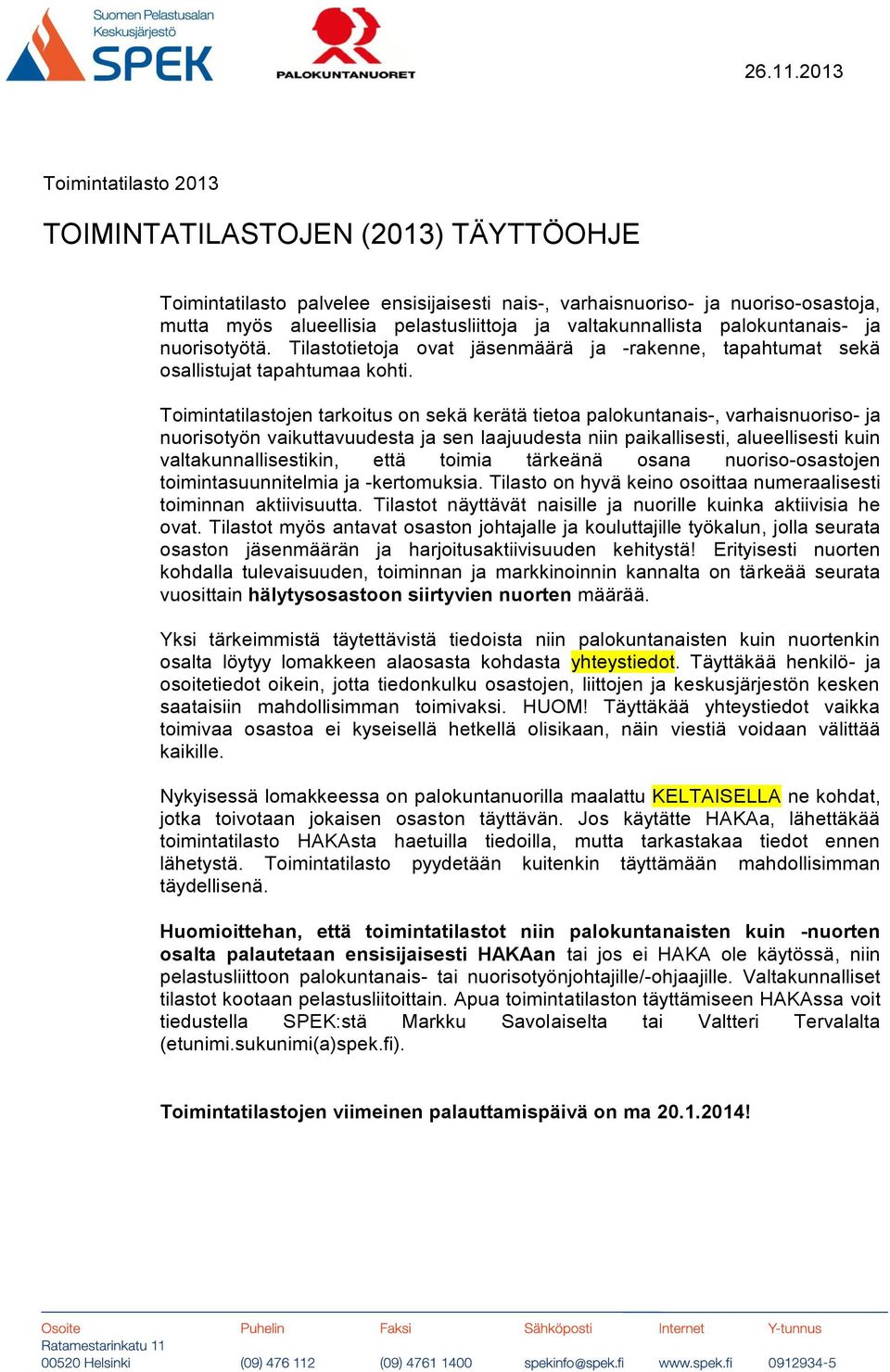 valtakunnallista palokuntanais- ja nuorisotyötä. Tilastotietoja ovat jäsenmäärä ja -rakenne, tapahtumat sekä osallistujat tapahtumaa kohti.