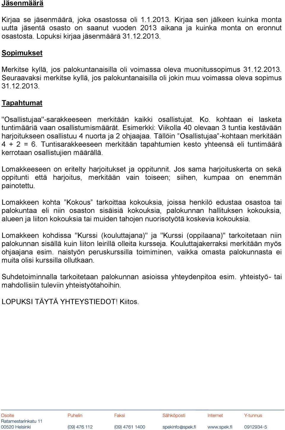 12.2013. Tapahtumat "Osallistujaa"-sarakkeeseen merkitään kaikki osallistujat. Ko. kohtaan ei lasketa tuntimääriä vaan osallistumismäärät.