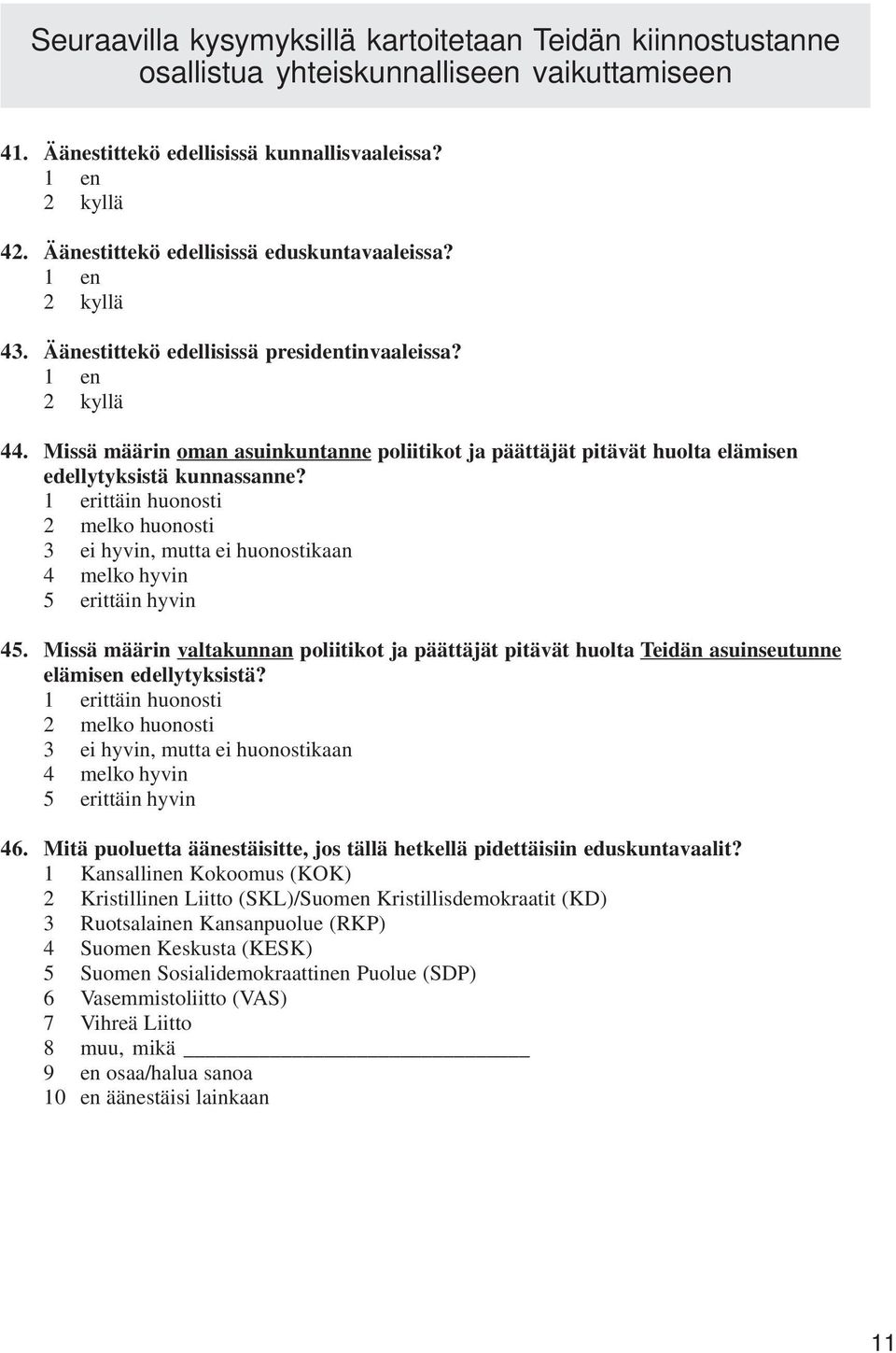 Missä määrin oman asuinkuntanne poliitikot ja päättäjät pitävät huolta elämisen edellytyksistä kunnassanne?