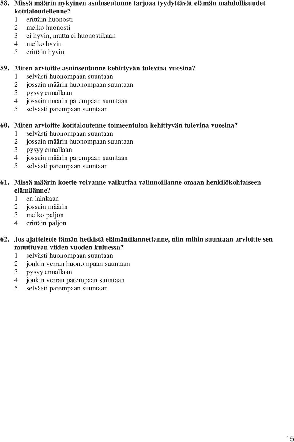 1 selvästi huonompaan suuntaan 2 jossain määrin huonompaan suuntaan 3 pysyy ennallaan 4 jossain määrin parempaan suuntaan 5 selvästi parempaan suuntaan 60.